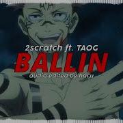 2Scratch Ballin Ft Taog Edit Audio