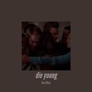 Die Young Kesha Slowed Down