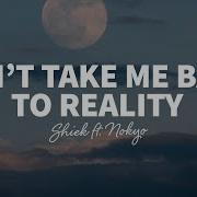 Shiek Don T Take Me Back To Reality Feat Nokyo
