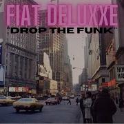 Fiat Deluxxe Drop The Funk Edit