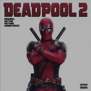 Deadpool 2 Soundtrack Welcome To The Party Instrumental Soundtrack D