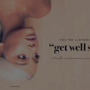 Ariana Grande Get Well Soon