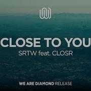 Srtw Close To You Feat Closr