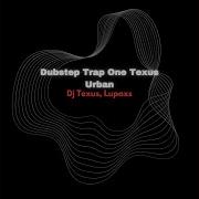 Dubstep Trap One Texus Urban Feat Lupaxs