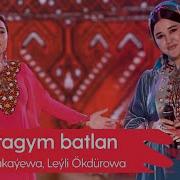 Zuleyha Kakayewa Ey Daragym Batlan