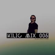 Kilic Mix 005 Melodic House Techno Set Ahmet Kilic