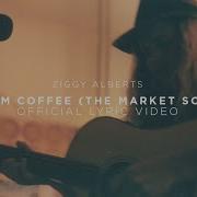 Ziggy Alberts Warm Coffee The Market Song