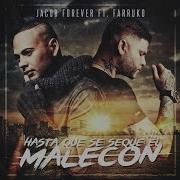 Jacob Forever Hasta Que Se Seque El Malecón Feat Farruko