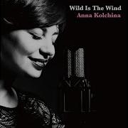 Anna Kolchina Wild Is The Wind