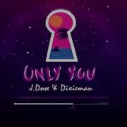 J Dose Only You Feat Dixieman