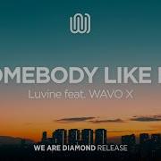 Luvine Somebody Like Me Feat Wavo X