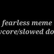 Meme Fearless Daycore