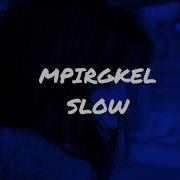 Mpirgkel Slow