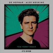 It S Over Tom Ferry Remix Extended De Hofnar Alex Hosking