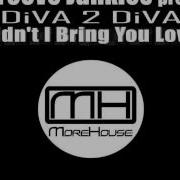 Didn T I Bring You Love Feat Diva 2 Diva Groove Junkies
