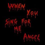 Angel When You Sing For Me