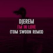 Djerem I M In Love Tom Swoon Remix