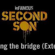 Infamous Second Son Unreleased Soundtrack Crossing The Bridge
