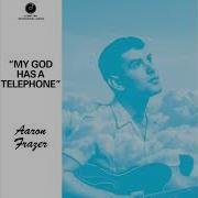 Aaron Frazer My God Has A Telephone