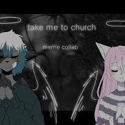 Take Me To Church Meme Collab With