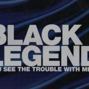 Black Legend You See The Trouble With Me Extended Mix