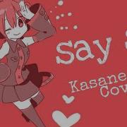 Kasane Teto Say So