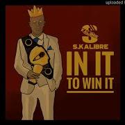 S Kalibre In It To Win It Feat S Kalibre