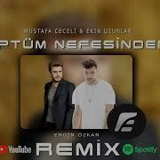 Mustafa Ceceli Ekin Uzunlar Optum Nefesinden Remix