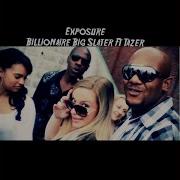 Billionaire Big Slater Exposure Feat Tazer