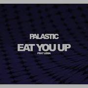 Palastic Eat You Up Feat Lissa