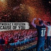 Because Of You Da Tweekaz Refuzion