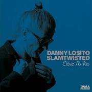 Danny Losito Slamtwisted Close To You