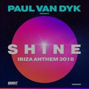 Paul Van Dyk Shine Ibiza Anthem 2018 Paul Van Dyk Presents Shine Edit