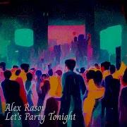 Alex Evgeny Rasov Lets Party Tonight Original Version Italo Disco 2019