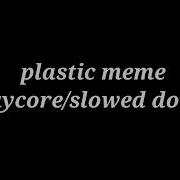 Plastic Meme 1 Hour