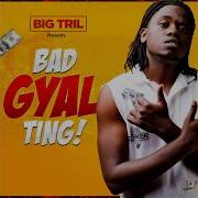 Bad Gyal Ting Bigtril
