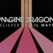 Imagine Dragons Believer Feat Lil Wayne