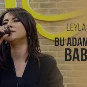 Leyla Celil Bu Adam Benim Babam