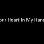 Your Heart In My Hands