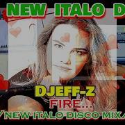 Best New Italo Disco Djeff Z Fire New Italo Disco Mix New Generation 2023