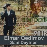 Elmaq Qedimov Seni Deyirler