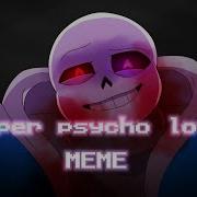 Super Psycho Love Meme Dusttale