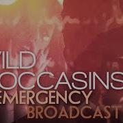 Emergency Broadcast Wild Moccasins