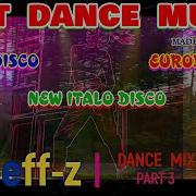 Best Dance Music Djeff Z Dance Mix Part 3 Eurodisco New Italo Disco Eurodance