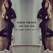 India Remix Na Na Na Na New Version Elsen Pro Edit 2019 Hd