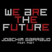 We Are The Future Feat Poet Name Life Radio Edit Joachim Garraud