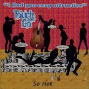 Touch Go So Hot