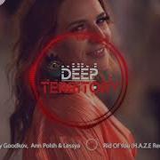 Lessya Ann Polsh Vasily Goodkov Rid Of You H A Z E Remix