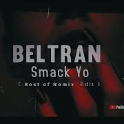 Beltran Smack Yo Krob Edit 2024