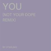 Starling You Not Your Dope Remix